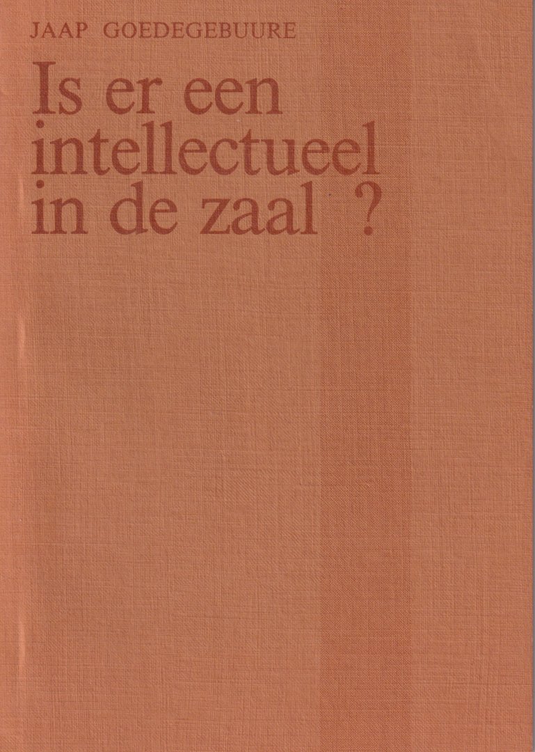 Goedebuure, Jaap - Is er een intellectueel in de zaal?