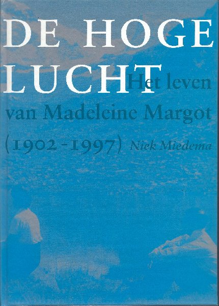 Miedema, Niek - De hoge lucht, het leven van Madeleine Margot, (1902-1997)