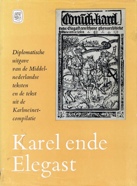 Duinhoven, A.M. - Karel ende Elegast : diplomatische uitgave van de Middelnederlandse teksten en de tekst uit de Karlmeinet compilatie