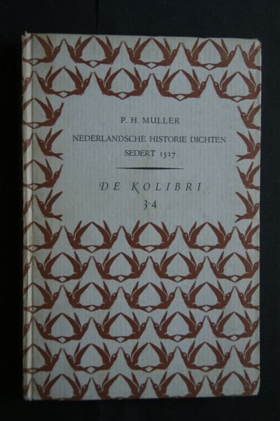 Muller, P.H. - Nederlandsche Historie Dichten sedert 1527 de geschiedenis van ons land weerspiegeld in de poezie