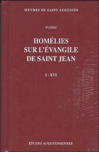 N/A; - Augustin d'Hippone. Homelies sur l'evangile de saint Jean  Tractatus in Iohannis evangelium I-XVI,
