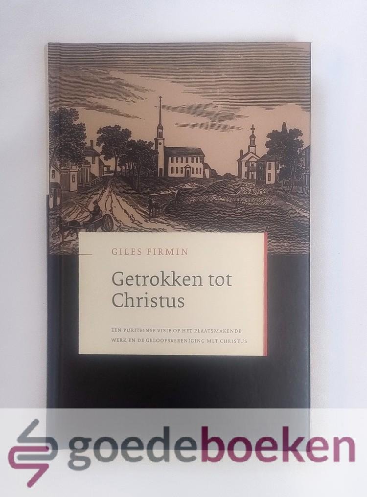 Firmin, Giles - Getrokken tot Christus --- Een puriteinse visie op het plaatsmakende werk en de geloofsvereniging met Christus