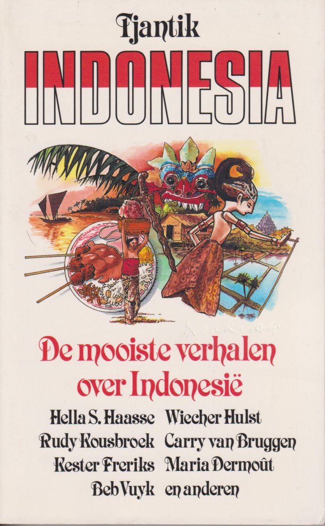 Haasse, Hella S., Wiecher Hulst, Rudy Kousbroek, Carry van Bruggen, Beb Vuyk, Lin Scholte, Ernst Jansz, Maria Dermout, Lambert Lambertz, Louis Couperus, en Kester Freriks - Tjantik Indonesia - De mooiste verhalen over Indonesie