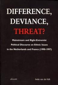 VALK, INEKE VAN DER - Difference, deviance, threat? Mainstream and right-extremist political discourse on ethnic issues in the Netherlands and France (1990 - 1997)