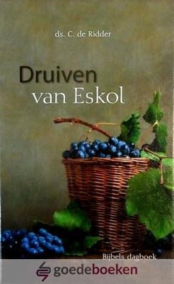Ridder, Ds. C. de - Druiven van Eskol *nieuw* --- Bijbels dagboek