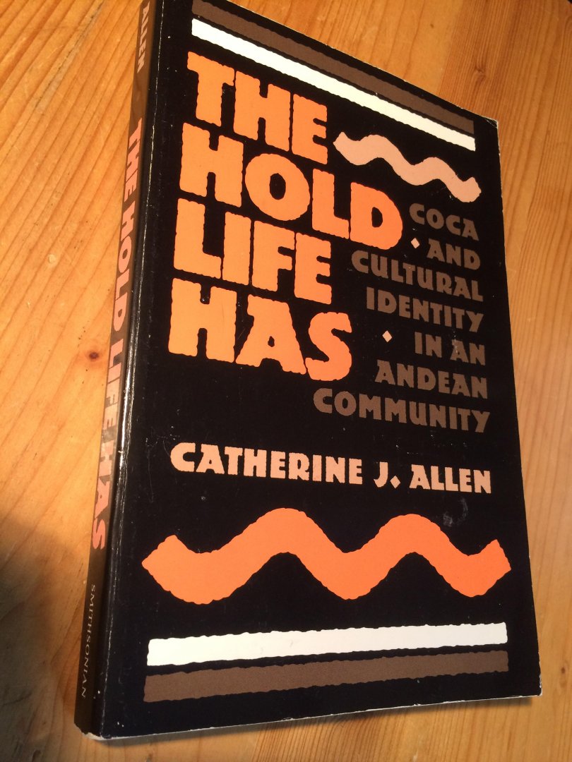 Allen, CJ - The Hold Life Has - Coca and Cultural Identity in an Andean Community