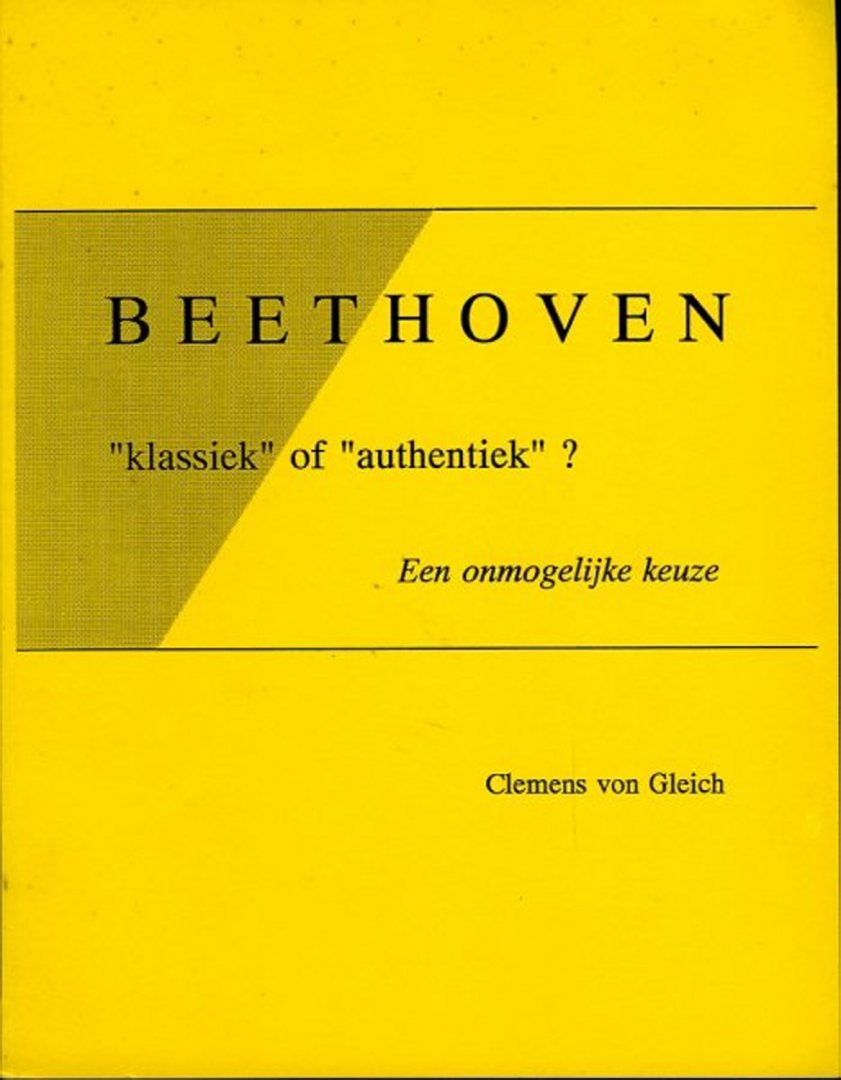 GLEICH, Clemens von - Beethoven "klassiek"of "authentiek"? Een onmogelijke keuze.