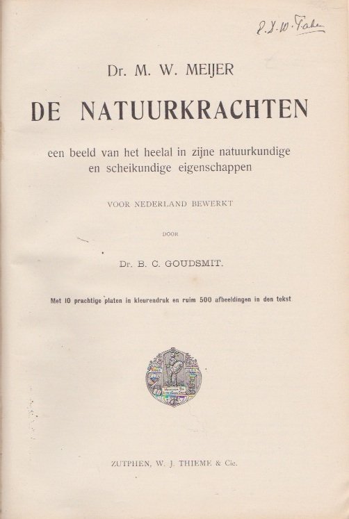 Meijer, M[ax].W[ilhelm]. Dr. (1853-1910) - Een beeld van het heelal in zijne natuurkundige en scheikundige eigenschappen. Voor Nederland bewerkt door Dr. B.C. Goudsmit. Met 10 prachtige platen in kleurendruk en ruim 500 afbeeldingen in den tekst