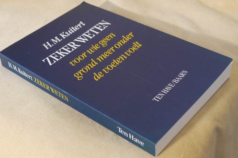 Kuitert H.M. - Zeker weten. Voor wie geen grond meer onder de voeten voelt