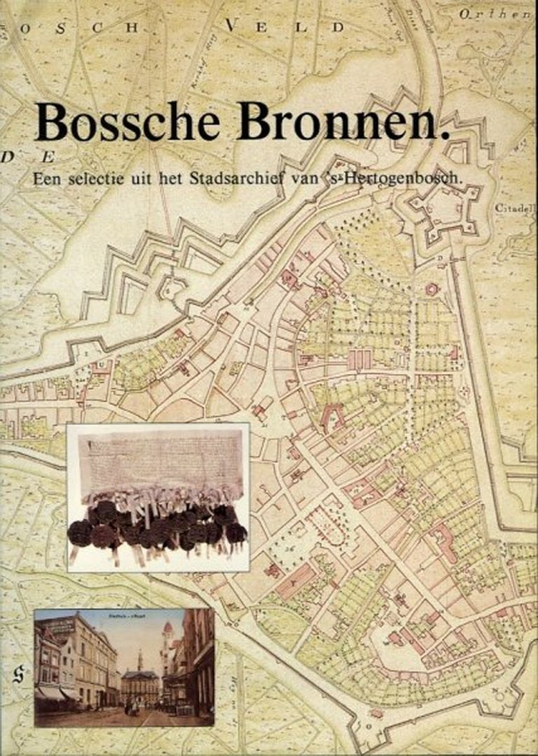 HEIJDEN, P.J. van der (samengesteld door) - Bossche bronnen. Een Selectie uit het Stadsarchief van `s-Hertogenbosch.