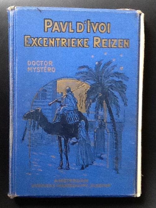 Paul D'Ivoi - Excentrieke reizen     Doctor Mystéro  Met 91 illustratiën tusschen en 13 groote afbeeldingen buiten de tekst