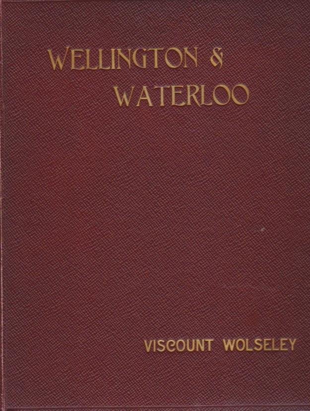 Griffiths, Arthur Major - Wellington and Waterloo (The 'Navy and Army Illustrated' Library)