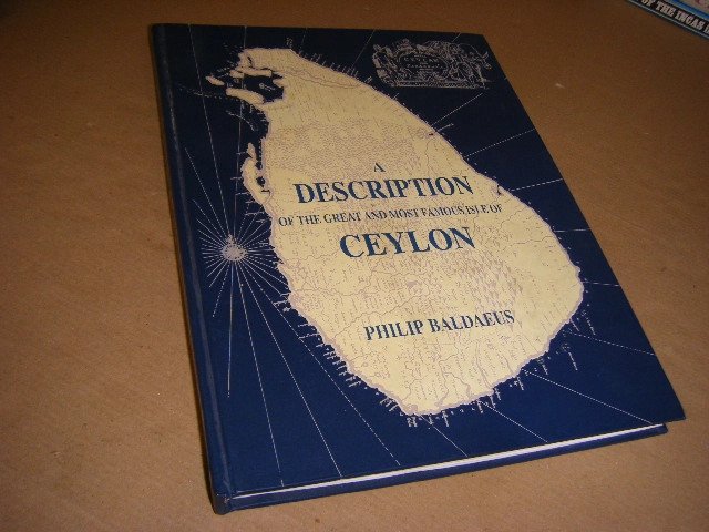 Philip Baldaeus, Minister of the Word of God in Ceylon - Description of the great and most famous isle of CEYLON [translated from the High-Dutch printed at Amsterdam 1672].