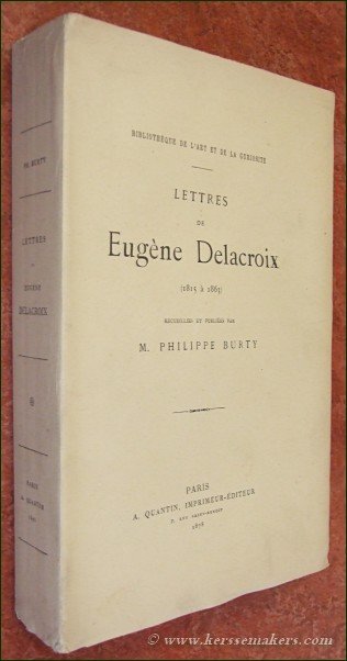 Delacroix. Eugène By M. Philippe Burty. - Lettres de Eugène Delacroix (1815 à 1863) recueillies et publiees par M. Philippe Burty. Avec fac-simile de lettres et de palettes.