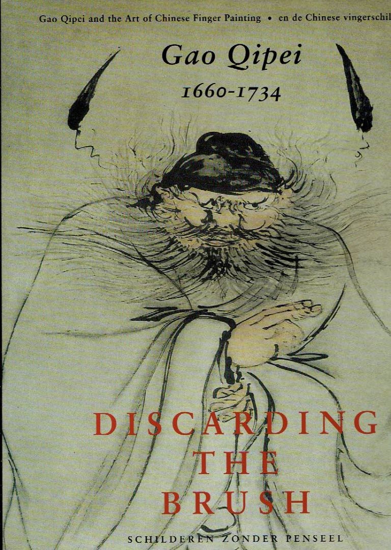 QIPEI - Klaas RUITENBEEK [Ed./Eindred.] - Discarding the Brush / Schilderen zonder penseel - Gao Qipei (1660-1734) - and the art of Chinese finger painting / en de Chinese vingerschilderkunst.