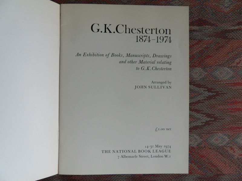 Sullivan, John (arranged by). - G.K. Chesterton 1874 - 1974. - An Exhibition of Books, Manuscripts, Drawings and other Material relating to G.K. Chesterton.