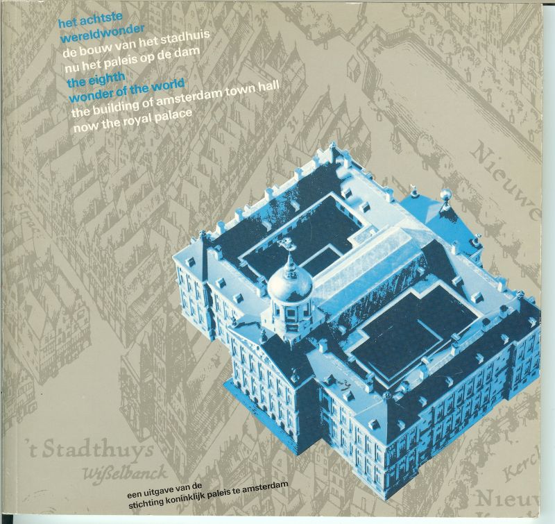 Fleurbaay, Ellen  .. Vertaling Michael Hoyle - Het achtste Wereldwonder, de bouw van het stadhuis, nu het paleis op de Dam