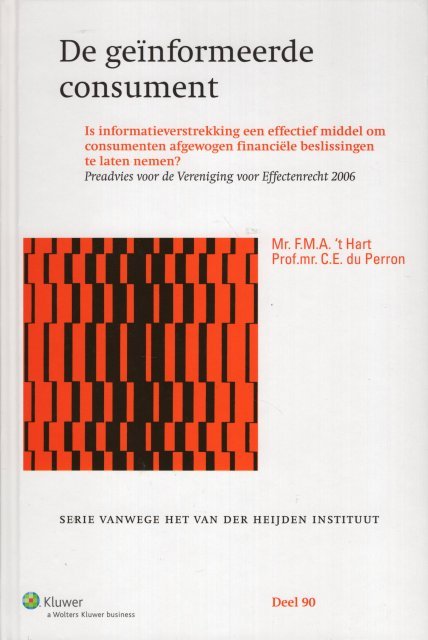 Hart, F.M.A. 't & C.E. Du Perron. - De geïnformeerde consument : is informatieverstrekking een effectief middel om consumenten afgewogen financiële beslissingen te laten nemen? : preadvies voor de Vereniging voor Effectenrecht 2006.