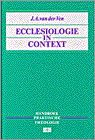 Ven , J . A . van der . [ isbn 9789024268528 ] - Ecclesiologie in context . ( Handboek praktische theologie . )