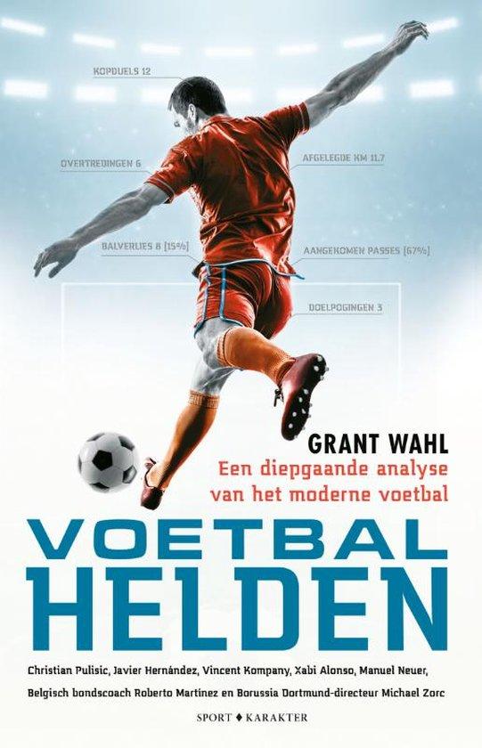Wahl, Grant - Voetbalhelden / Een diepgaande analyse van het moderne voetbal