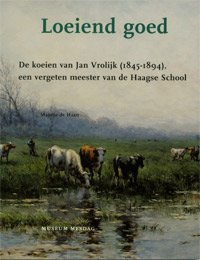 VROLIJK -  Haan, Maartje de: - Loeiend goed. De koeien van Jan Vrolijk (1854-1894). Een vergeten meester van de Haagse School.