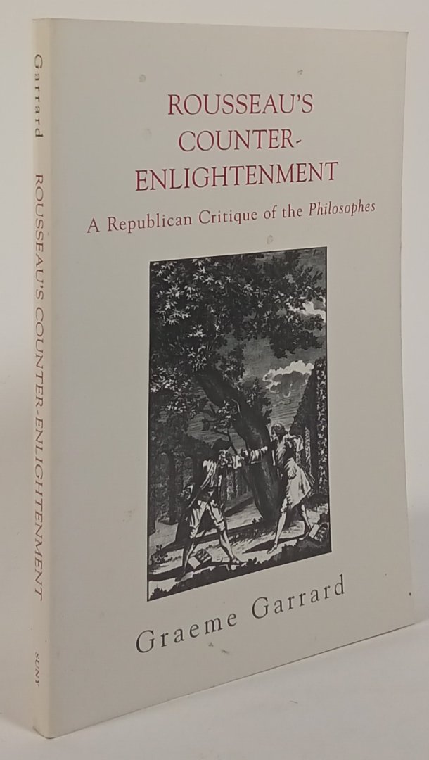 ROUSSEAU, J.J., GARRARD, G. - Rousseau's counter-Enlightenment. A republican critique of the Philosophes.