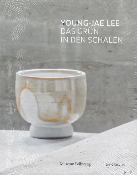 Gisela Jahn, Nadine Engel, Museum Folkwang Essen - YOUNG-JAE LEE : Das Gr n in den Schalen