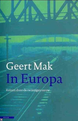 Mak, Geert - In Europa / reizen door de twintigste eeuw