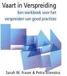 Sarah W Fraser & Petra Stienstra - Vaart in verspreiding. Een werkboek voor het verspreiden van good practices