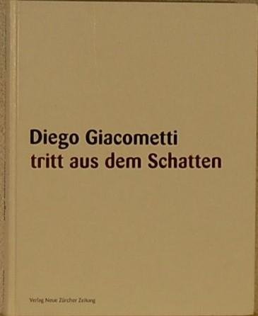 SPRECHER,  Jacqueline von. - Diego Giacometti. Tritt aus dem Schatten
