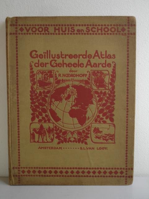 Noordhoff, R.. - Geïllustreerde Atlas der Geheele Aarde. Voor huis en school.