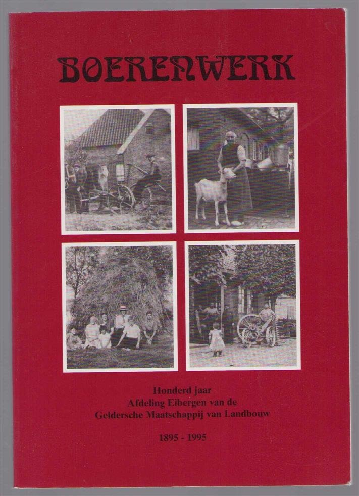 Vaarwerk, B.H.M. te, Baake, J., Dijk, L.A. van - Boerenwerk, honderd jaar Afdeling Eibergen van de Geldersche Maatschappij van Landbouw, 1895-1995