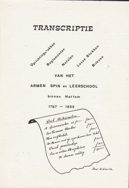 A. Gerrits - Transcriptie van het armen spin en Leerschool binnen Hattem 1797-1856,