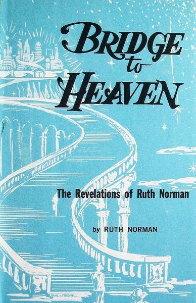 NORMAN, RUTH. - Bridge to Heaven. The Revelations of Ruth Norman.