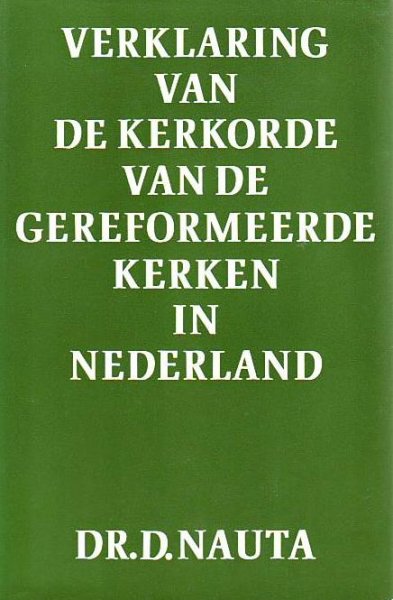 Dr. D.  Nauta - Verklaring van de Kerkorde van de Gereformeerde Kerken in Nederland