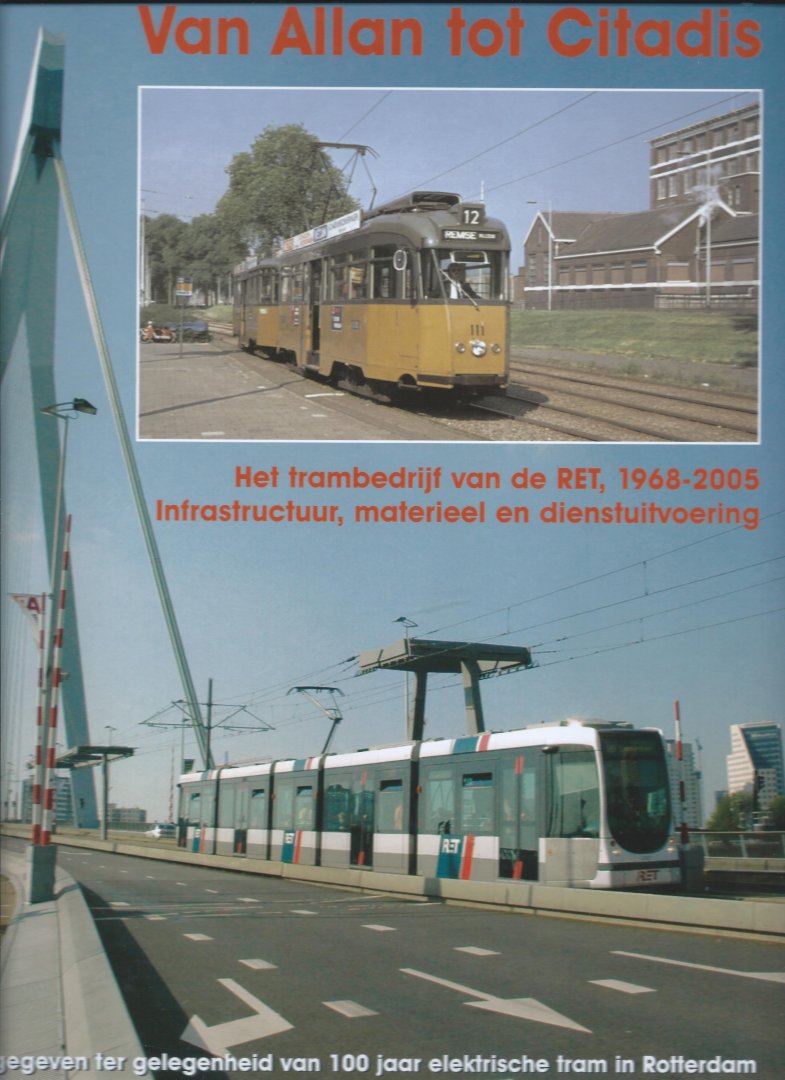 J. van Huijksloot - Van Allan tot Citadis: Het trambedrijf van de RET, 1968 - 2005 infrastructuur, materieel en dienstuitvoering