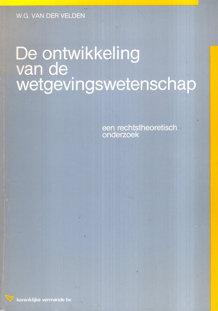 Velden, W.G. van der. - De ontwikkeling van de wetgevingswetenschap : een rechtstheoretisch onderzoek.