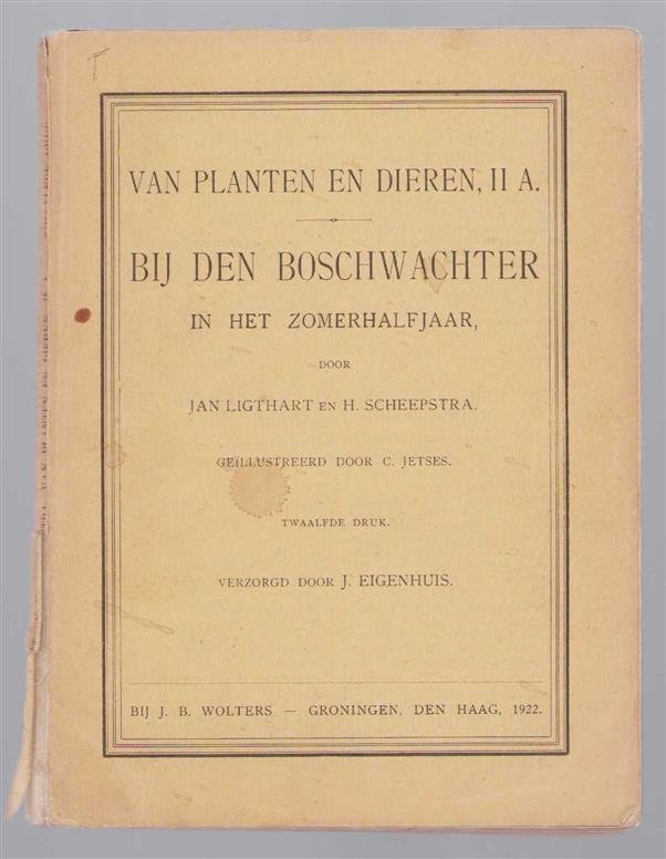 Ligthart, Jan., H. Scheepstra ( Ill C. Jetses) - Van planten en dieren.  II A.., Bij den Boschwachter in het zomerhalfjaar.