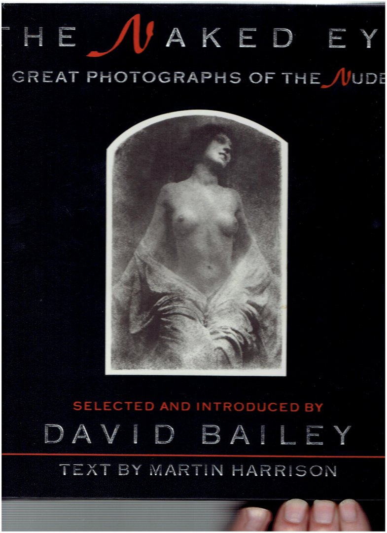 harrison, martin ( text by ) bailey, david ( selected and introduced by ) - the naked eye great photographs of the nude