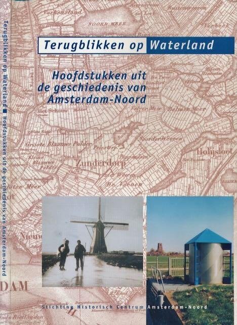 Zeggelaar, Gerrit van, Piet Schouten, Jan Ringeling e.a. - Terugblikken op Waterland: Hoofdstukken uit de geschiedenis van Amsterdam-Noord.