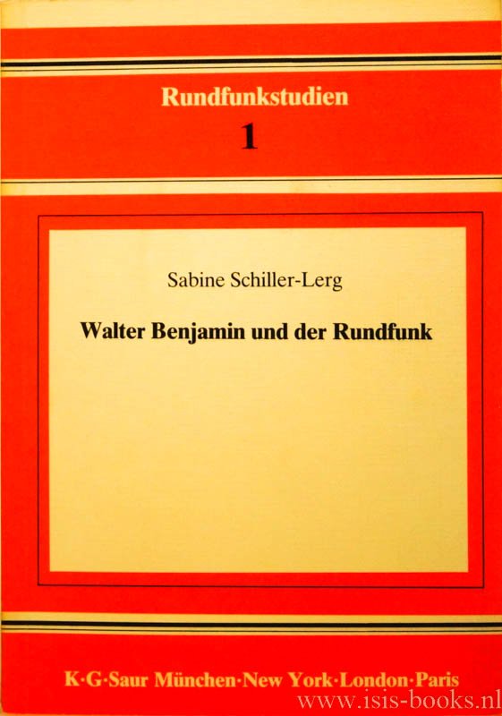 BENJAMIN, W., SCHILLER-LERG, S. - Walter Benjamin und der Rundfunk. Progammarbeit zwischen Theorie und Praxis.