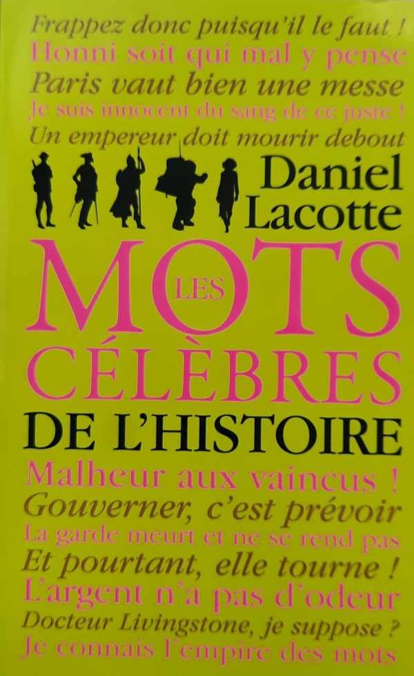 LACOTTE Daniel - Les mots célèbres de l'Histoire