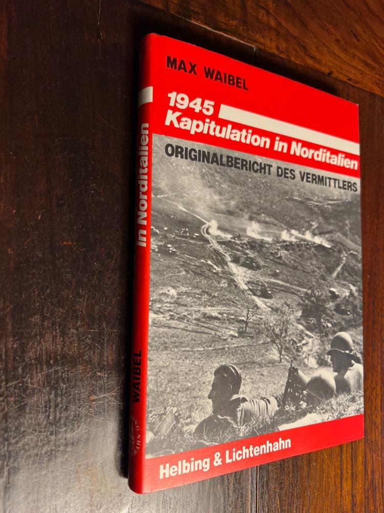  - 1945 Kapitualtion in Norditalien  -  Originalbericht des Vermittlers