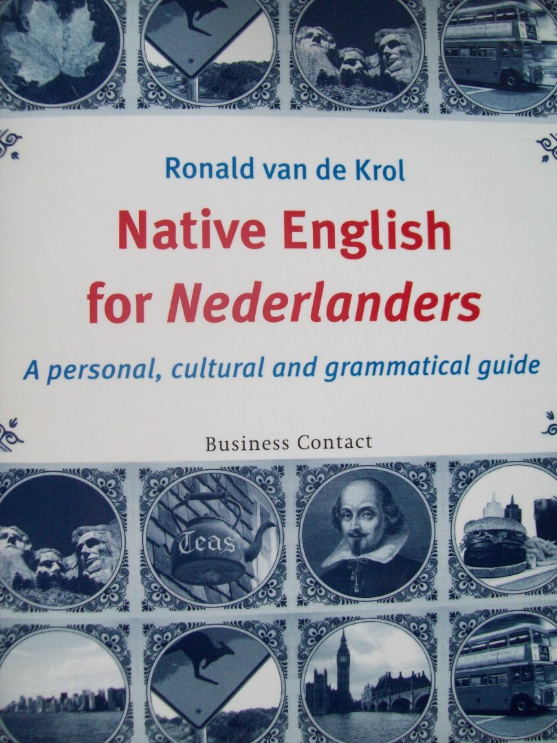 Ronald van de Krol - "Native English for Nederlanders"  (wie Londen of New-York bezoekt zal verbaasd zijn hoeveel soepeler de eerste ontmoeting bij aankomst verloopt.