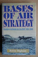 Bases of Air Strategy - Airfield Construction for the RAF 1914 - 1945