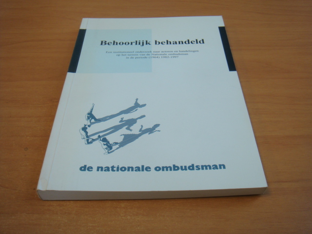 Hageman, R.J.B - Behoorlijk behandeld - Een institutoneel onderzoek naar actoren en handelingen op het terrein van de Nationale Ombudsman in de periode (1964) 1982-1997