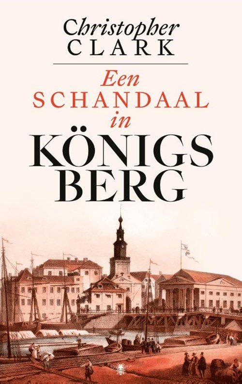 Christopher Clark - Een schandaal in Königsberg