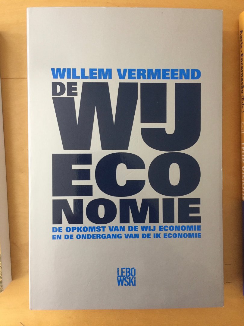 Vermeend, Willem met Timmer, Jan Willem - De WIJ-economie / de opkomst van de WIJ Economie, en de ondergang van de IK economie