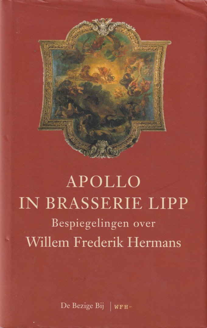 Benders, Raymond J. & Wilbert Smulders - Apollo in Brasserie Lipp. Bespiegelingen over Willem Frederik Hermans