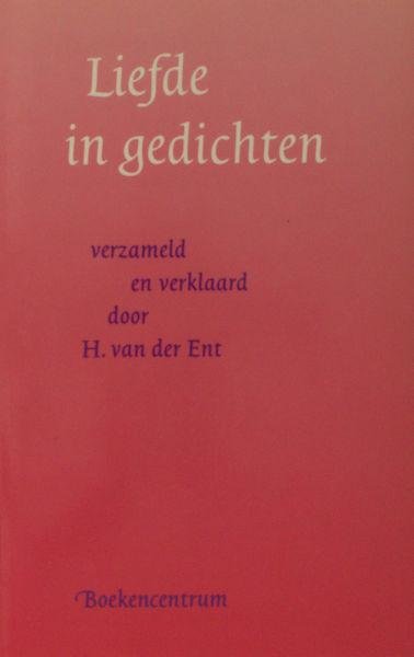Ent, H. van der - Liefde in gedichten, verzameld en verklaard door.